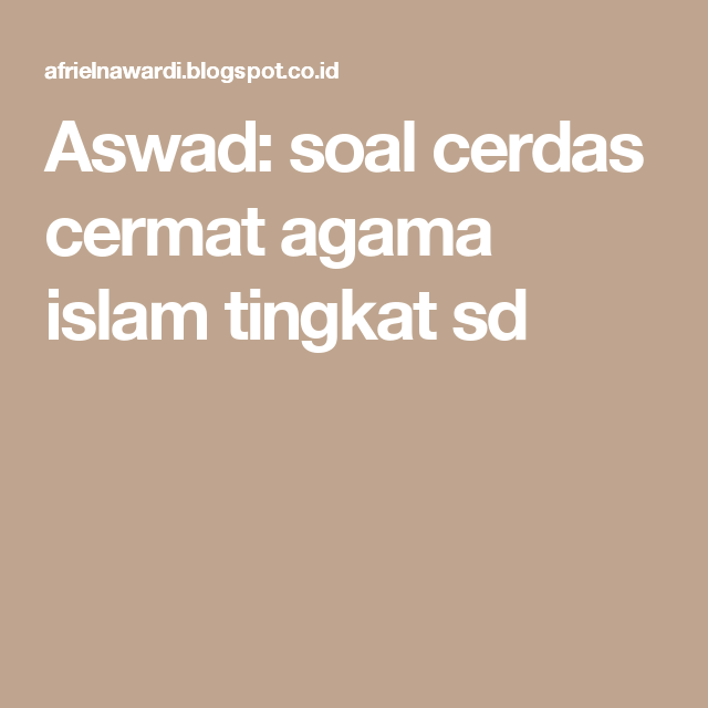Soal Dan Jawaban Cerdas Cermat Agama Islam Untuk Sd Kumpulan Contoh Surat Dan Soal Terlengkap