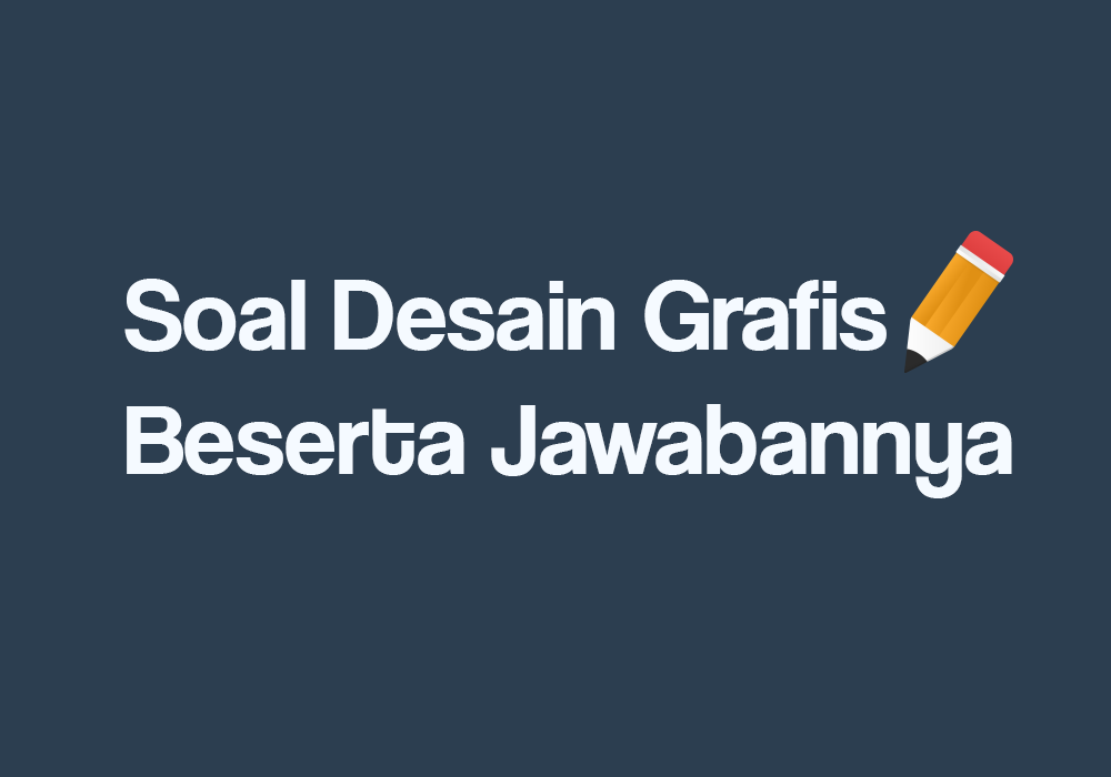 Contoh Soal Dan Jawaban Desain Grafis Kelas 11